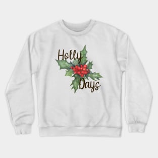 Holly Days Watercolor Christmas Art Crewneck Sweatshirt